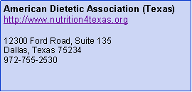 Text Box: American Dietetic Association (Texas)http://www.nutrition4texas.org12300 Ford Road, Suite 135Dallas, Texas 75234972-755-2530